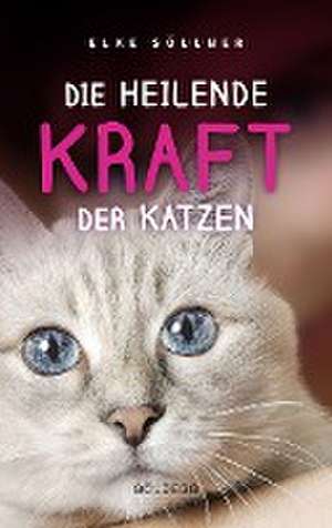 Die heilende Kraft der Katzen: Die Hauskatze als Spiegel zur eigenen Seele. Katzen verstehen und von ihnen lernen mit Tierpsychologin Elke Söllner. Erfahren Sie alles über das Krafttier Katze! de Elke Söllner