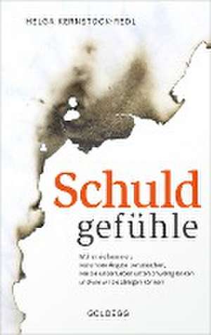 Schuldgefühle. Woher sie kommen, welche Ängste sie verursachen, wie sie das Leben unterschwellig lenken und wie wir sie ablegen können. Selbstzweifel überwinden, Selbstvertrauen gewinnen. de Helga Kernstock-Redl