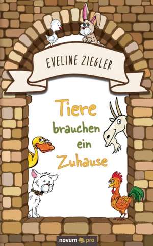 Tiere brauchen ein Zuhause de Eveline Ziegler