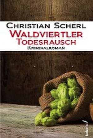 Waldviertler Todesrausch de Christian Scherl