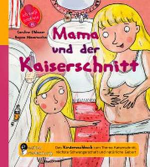 Mama und der Kaiserschnitt - Das Kindersachbuch zum Thema Kaiserschnitt, nächste Schwangerschaft und natürliche Geburt de Caroline Oblasser