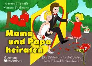 Mama und Papa heiraten - Das Bilderbuch für alle Kinder, deren Eltern Hochzeit feiern de Verena Herleth