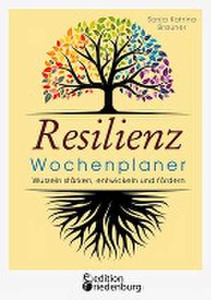 Resilienz Wochenplaner - Wurzeln stärken, entwickeln und fördern de Sonja Katrina Brauner