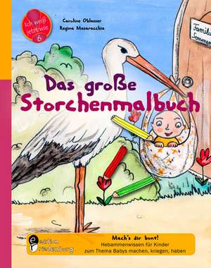 Das große Storchenmalbuch - Mach's dir bunt! Hebammenwissen für Kinder zum Thema Babys machen, kriegen, haben de Caroline Oblasser