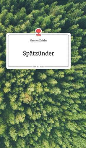 Spätzünder. Life is a Story - story.one de Hannes Zeisler