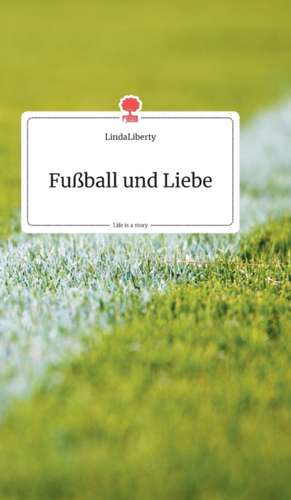 Fußball und Liebe. Life is a Story - story.one de Lindaliberty