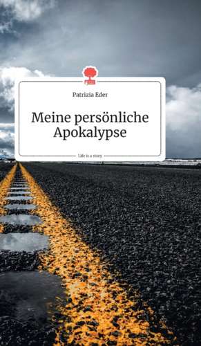 Meine persönliche Apokalypse. Life is a Story - story.one de Patrizia Eder