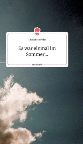 Es war einmal im Sommer... Life is a Story - story.one de Tabitha Schnöller