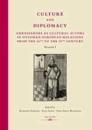 Culture and Diplomacy: Ambassadors as Cultural Actors in Ottoman-European Relations from the 16th to the 19th Century de Reinhard Eisendle