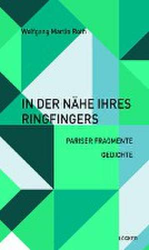 In der Nähe ihres Ringfingers de Wolfgang Martin Roth