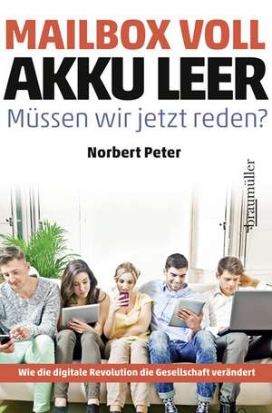 Mailbox voll, Akku leer. Müssen wir jetzt reden? de Norbert Peter