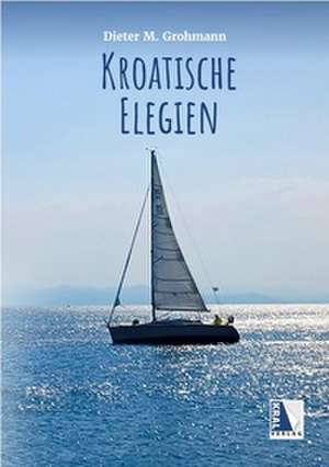 Kroatische Elegien de Dieter M. Grohmann
