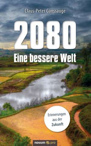 2080 - Eine bessere Welt de Claus-Peter Ganssauge