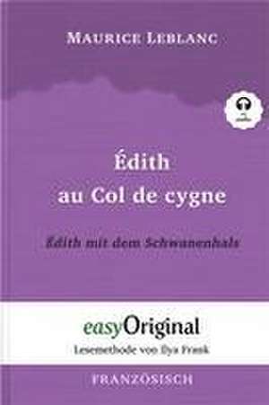 Édith au Col de cygne / Édith mit dem Schwanenhals (Buch + Audio-CD) - Lesemethode von Ilya Frank - Zweisprachige Ausgabe Französisch-Deutsch de Maurice Leblanc