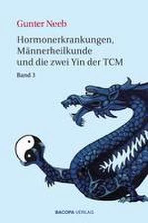 Hormonerkrankungen, Männerheilkunde und die Sexualmedizin in der TCM de Gunter Neeb