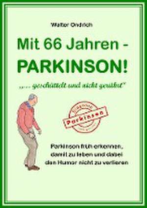 Mit 66 Jahren - PARKINSON! de Walter Ondrich