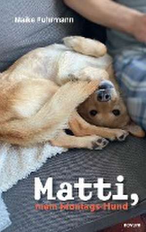 Matti, mein Montags-Hund de Maike Fuhrmann