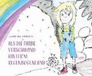 Pfrendl, M: Als die Farbe verschwand hinterm Regenbogen