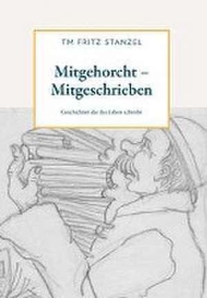 Mitgehorcht - Mitgeschrieben de Fritz Stanzel