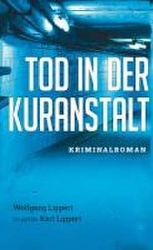 Tod in der Kuranstalt de Wolfgang Lippert