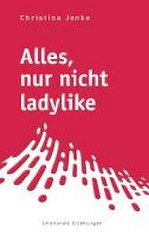 Alles, nur nicht ladylike de Christina Jonke