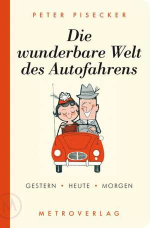 Die wunderbare Welt des Autofahrens de Peter Pisecker