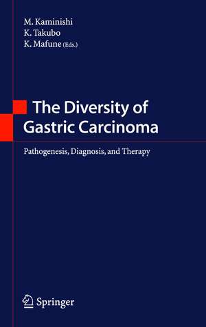 The Diversity of Gastric Carcinoma: Pathogenesis, Diagnosis and Therapy de M. Kaminishi