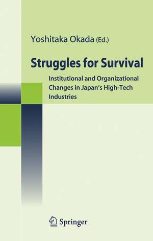 Struggles for Survival: Institutional and Organizational Changes in Japan's High-Tech Industries de Yoshitaka Okada