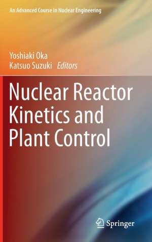 Nuclear Reactor Kinetics and Plant Control de Yoshiaki Oka