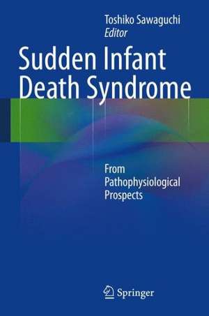 Sudden Infant Death Syndrome: From Pathophysiological Prospects de Toshiko Sawaguchi