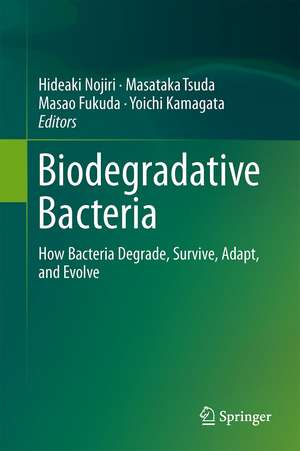 Biodegradative Bacteria: How Bacteria Degrade, Survive, Adapt, and Evolve de Hideaki Nojiri