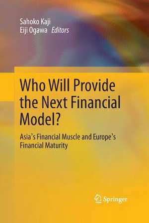 Who Will Provide the Next Financial Model?: Asia's Financial Muscle and Europe's Financial Maturity de Sahoko Kaji