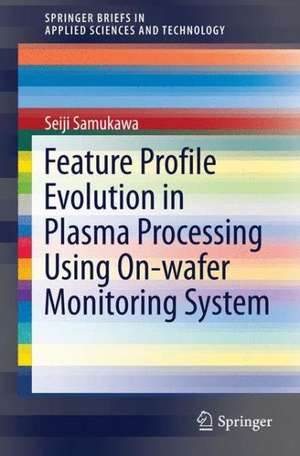 Feature Profile Evolution in Plasma Processing Using On-wafer Monitoring System de Seiji Samukawa