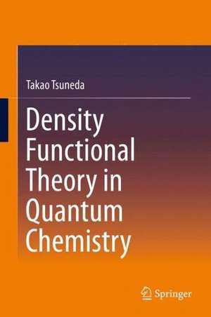 Density Functional Theory in Quantum Chemistry de Takao Tsuneda