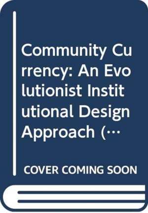 Community Currency: An Evolutionist Institutional Design Approach de Makoto Nishibe