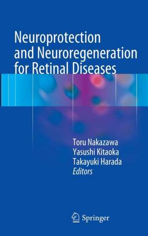 Neuroprotection and Neuroregeneration for Retinal Diseases de Toru Nakazawa