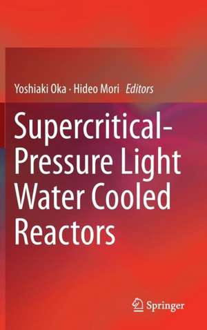 Supercritical-Pressure Light Water Cooled Reactors de Yoshiaki Oka