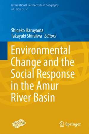 Environmental Change and the Social Response in the Amur River Basin de Shigeko Haruyama