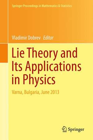 Lie Theory and Its Applications in Physics: Varna, Bulgaria, June 2013 de Vladimir Dobrev