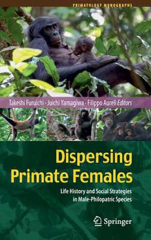 Dispersing Primate Females: Life History and Social Strategies in Male-Philopatric Species de Takeshi Furuichi