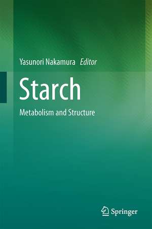 Starch: Metabolism and Structure de Yasunori Nakamura