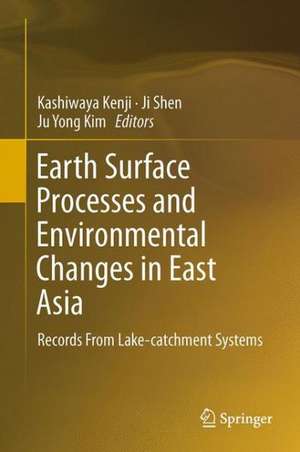 Earth Surface Processes and Environmental Changes in East Asia: Records From Lake-catchment Systems de Kenji Kashiwaya