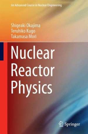 Nuclear Reactor Physics de Shigeaki Okajima