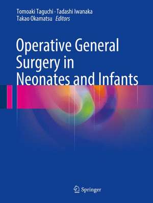 Operative General Surgery in Neonates and Infants de Tomoaki Taguchi