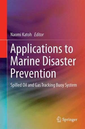 Applications to Marine Disaster Prevention: Spilled Oil and Gas Tracking Buoy System de Naomi Kato