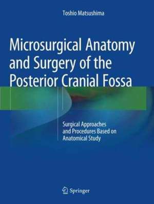 Microsurgical Anatomy and Surgery of the Posterior Cranial Fossa: Surgical Approaches and Procedures Based on Anatomical Study de Toshio Matsushima