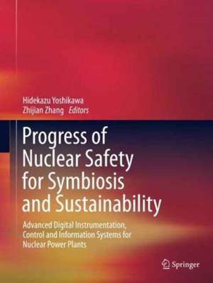 Progress of Nuclear Safety for Symbiosis and Sustainability: Advanced Digital Instrumentation, Control and Information Systems for Nuclear Power Plants de Hidekazu Yoshikawa