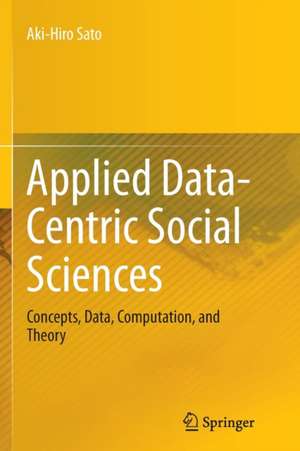 Applied Data-Centric Social Sciences: Concepts, Data, Computation, and Theory de Aki-Hiro Sato