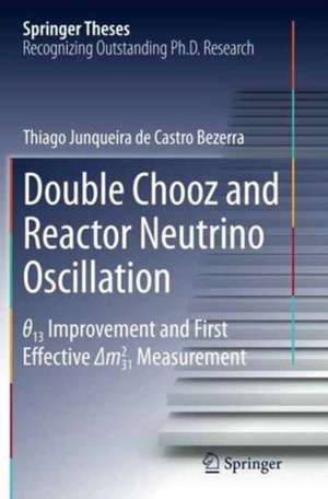 Double Chooz and Reactor Neutrino Oscillation: θ_13 Improvement and First Effective Δm^2_31 Measurement de Thiago Junqueira de Castro Bezerra