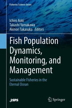 Fish Population Dynamics, Monitoring, and Management: Sustainable Fisheries in the Eternal Ocean de Ichiro Aoki